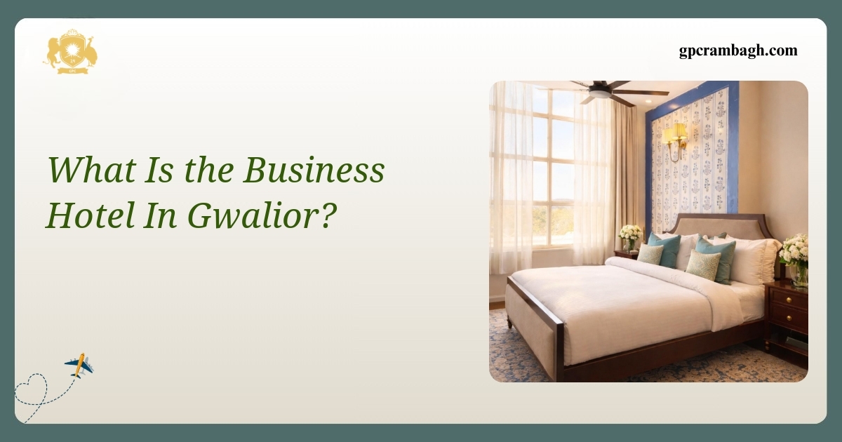 What Is the Business Hotel in Gwalior? Inside Rambagh’s Corporate Comfort