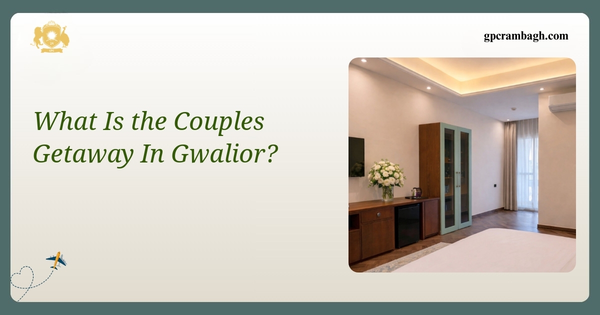 The Signature Suite: A Couples Getaway in Gwalior’s Heritage Heart