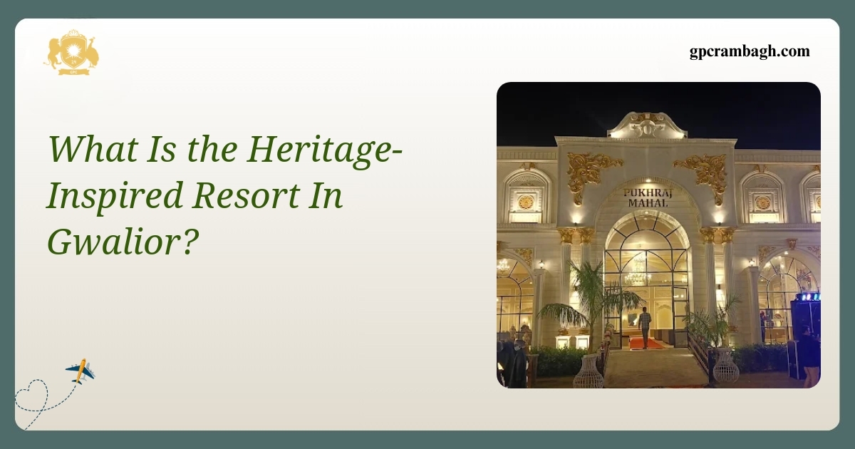 What Is the Heritage-Inspired Resort in Gwalior? A Closer Look at Rambagh