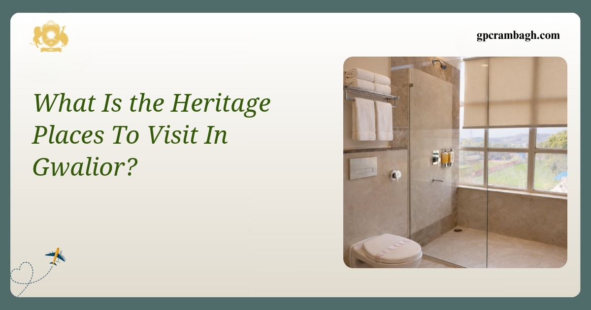 Exploring Heritage Places to Visit in Gwalior: A Cultural Journey