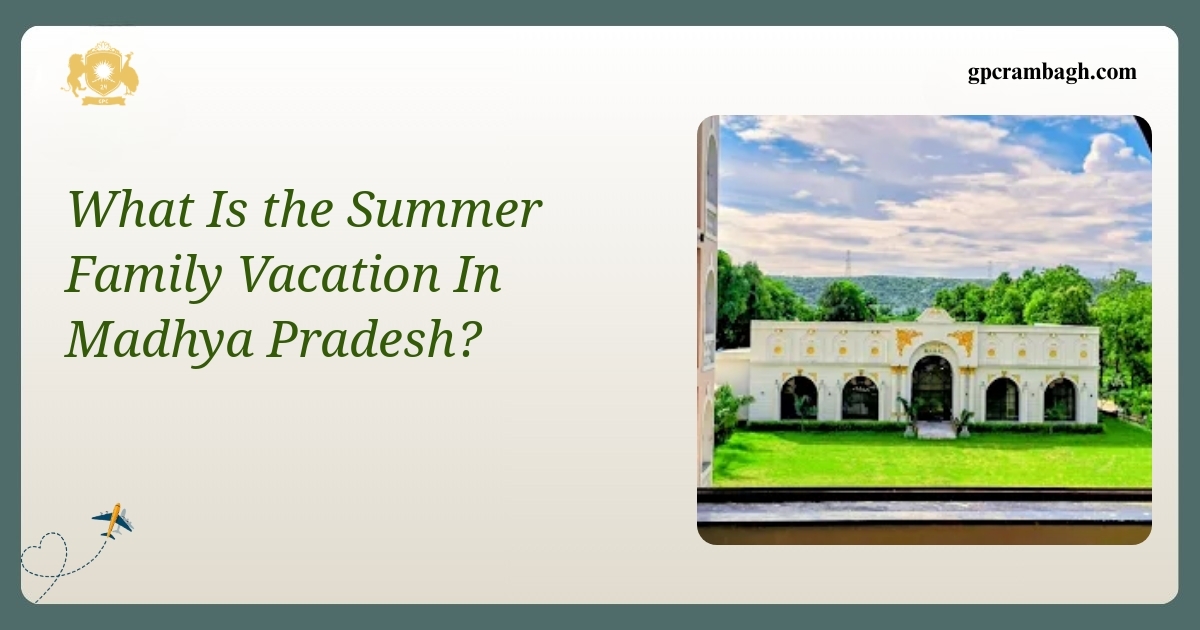 Summer Family Vacation in Madhya Pradesh: A Stay at Rambagh