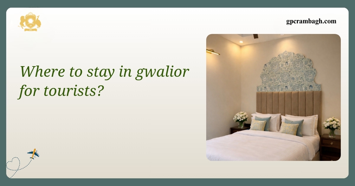 Where to Stay in Gwalior for Tourists: A Heritage Stay Unfolded
