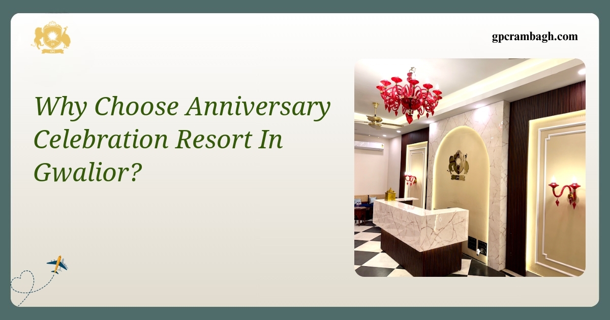 Why Choose an Anniversary Celebration Resort in Gwalior: The Signature Suite