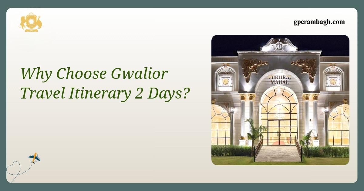 Why Choose Gwalior Travel Itinerary 2 Days: A Heritage Journey