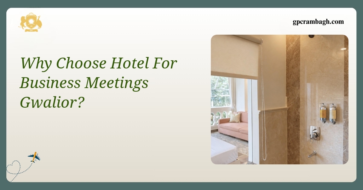 Why Choose Rambagh for Business Meetings in Gwalior