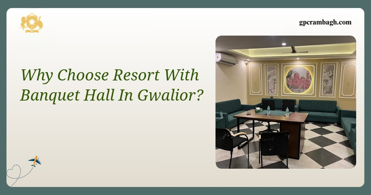 Why Choose a Resort With Banquet Hall in Gwalior for Your Celebrations