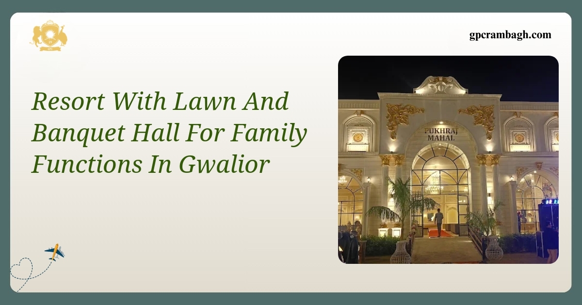Resort With Lawn And Banquet Hall For Family Functions In Gwalior: A Courtly Setting