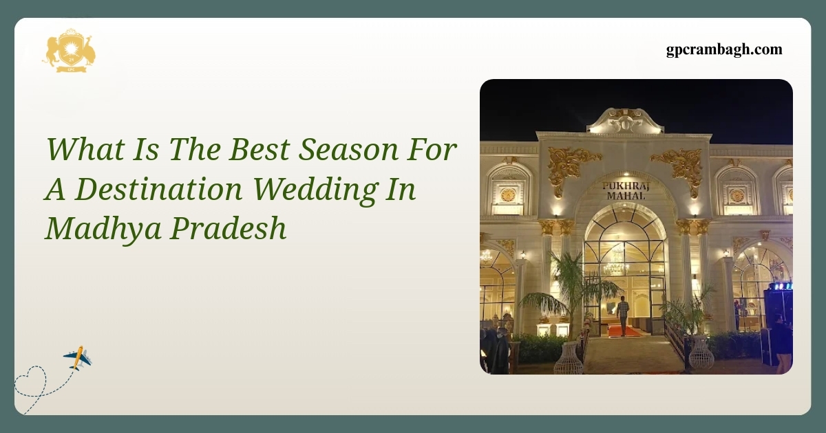 What Is The Best Season For A Destination Wedding In Madhya Pradesh: Timing Your Celebration