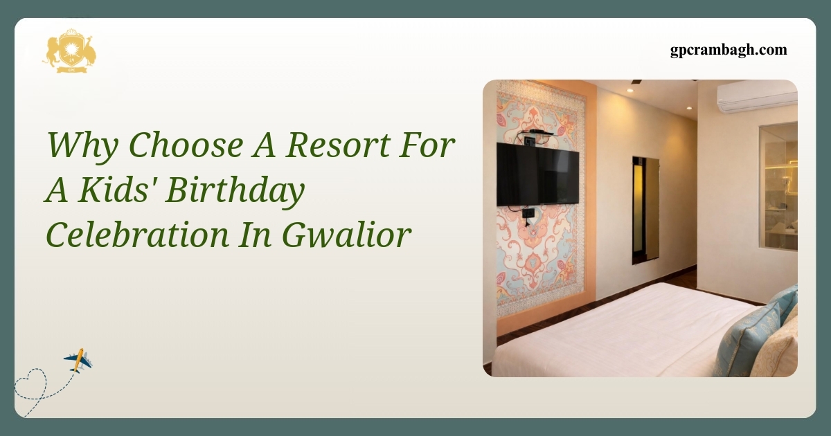 Why Choose a Resort for a Kids’ Birthday Celebration in Gwalior