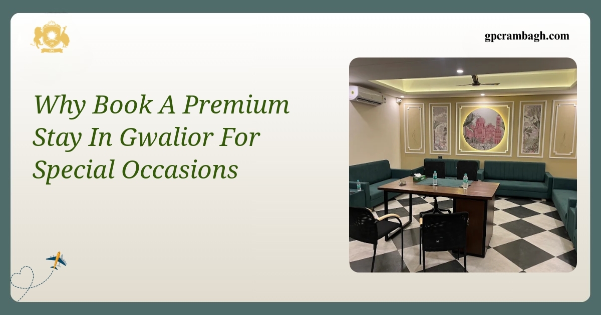 The King’s Chamber: Why Choose a Premium Stay in Gwalior for Special Occasions